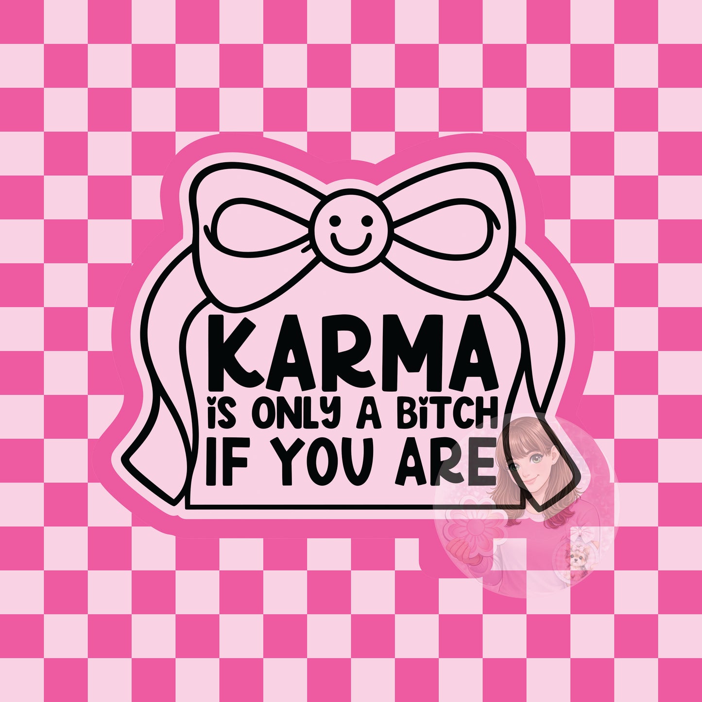 Karma's a bitch only if you are silicone freshie mold