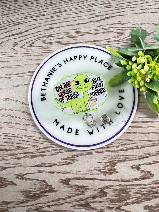 On the verge of tears but first coffee dinosaur mental health retractable badge reel
