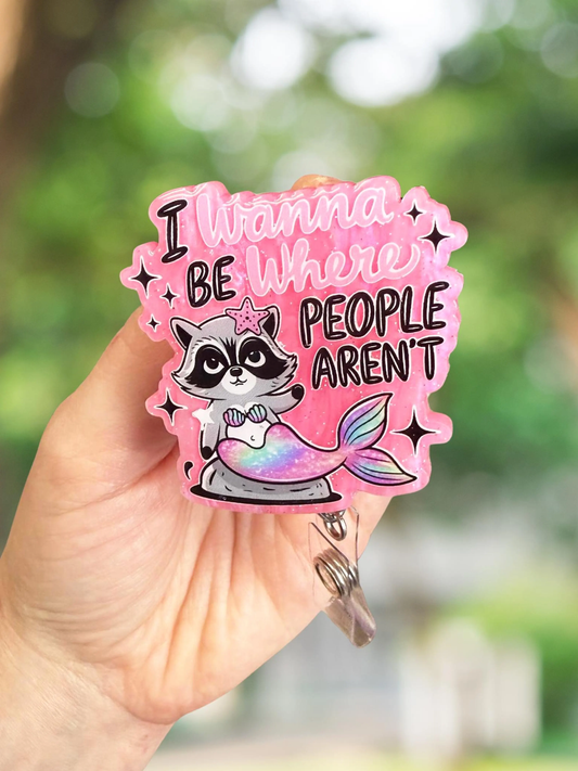 I Wanna Be Where the People Aren't Retractable Badge Reel