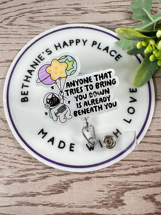 Positive saying retractable badge reel, anyone that brings you down is already beneath you, mental health ID holder, nurse badge clip