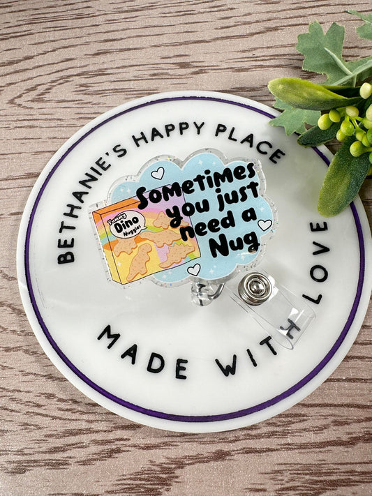 Sometimes you just need a nug, mental health retractable badge reel, chicken nuggets badge holder, nurse acrylic ID holder, teacher gifts