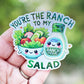 You're the ranch to my salad sticker
