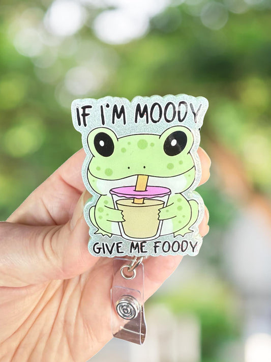If I'm moody give me foody frog retractable badge reel