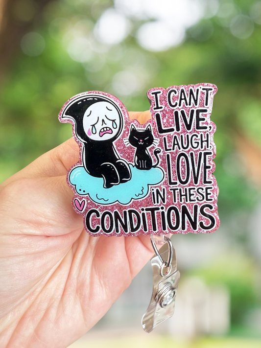 I can't live laugh love in these conditions retractable badge reel