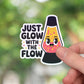 Just glow with the flow sticker