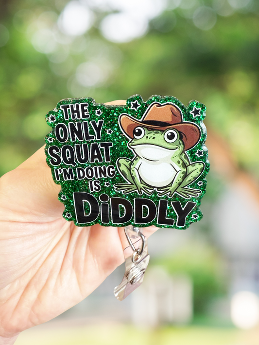 The only squat I'm doing is diddly frog retractable badge reel