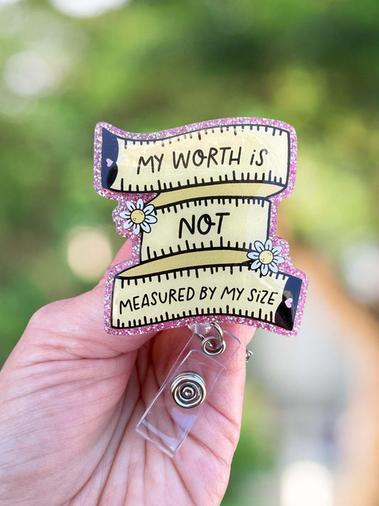 My worth is not measured by my size retractable badge reel