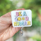 Be a good human retractable badge reel