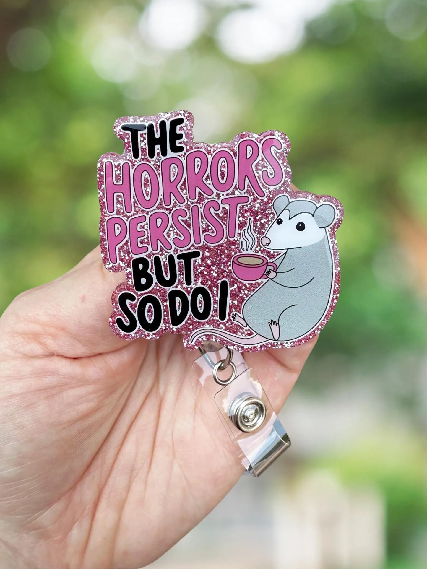 The horrors persist but so do I retractable badge ree