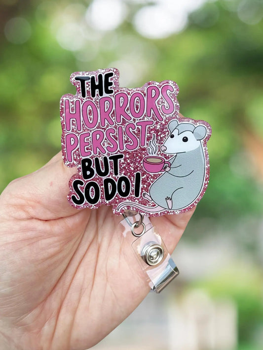 The horrors persist but so do I retractable badge ree