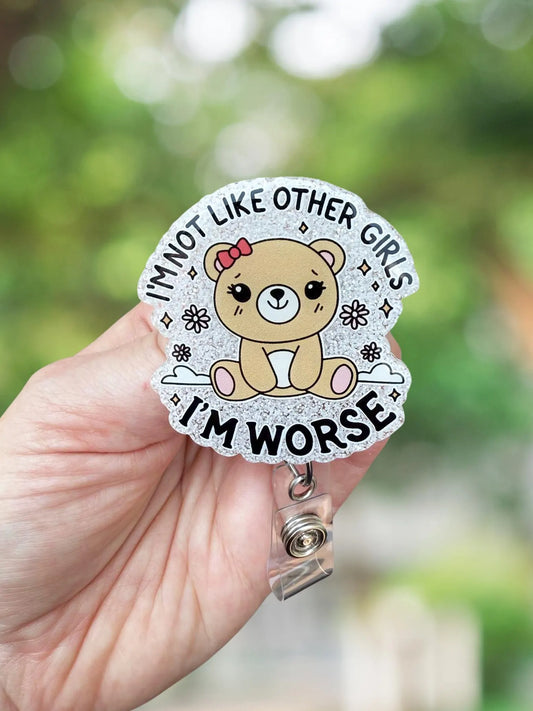I'm not like other girls, I'm worse retractable badge reel