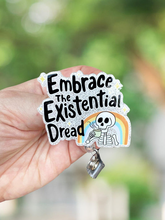 Embrace the existential dread retractable badge reel