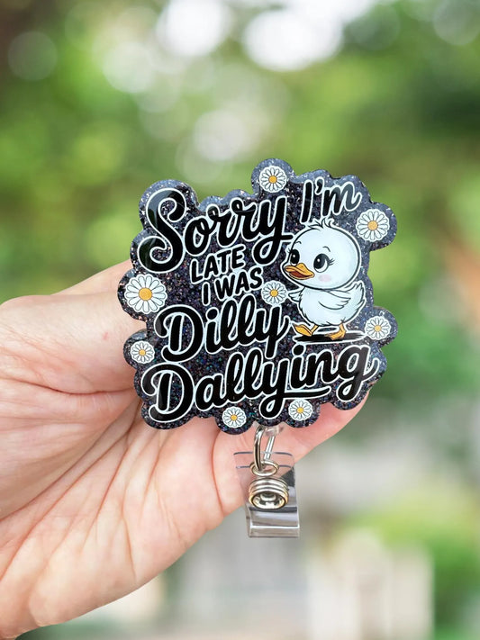 Sorry I'm late I was busy dilly dallying goose retractable badge reel