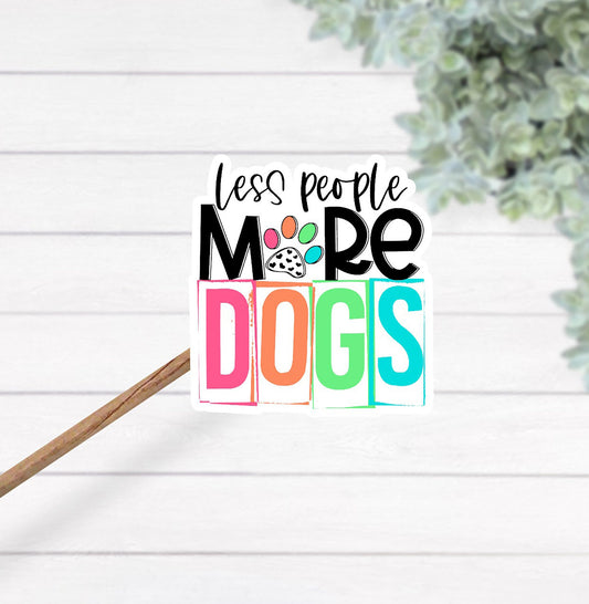 Less people more dogs sticker, funny dog sticker, waterproof dog sticker, sticker for dog lover, sticker for laptop, waterproof sticker