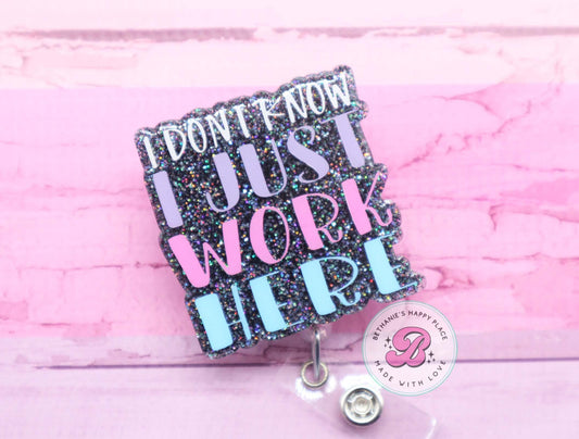 I don't know, I just work here - funny badge reel - funny badge reel for her - clerk badge reel - glitter acrylic badge holder - badge clip