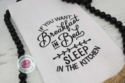 If you want breakfast in bed, sleep in the kitchen, funny sarcastic kitchen towel, funny gifts, funny kitchen decor, housewarming gifts