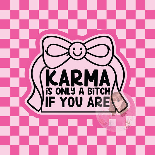 Karma's a bitch only if you are silicone freshie mold